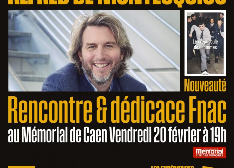 RENCONTRE ET DEDICACE FNAC – Alfred de Montesquiou au Mémorial de Caen